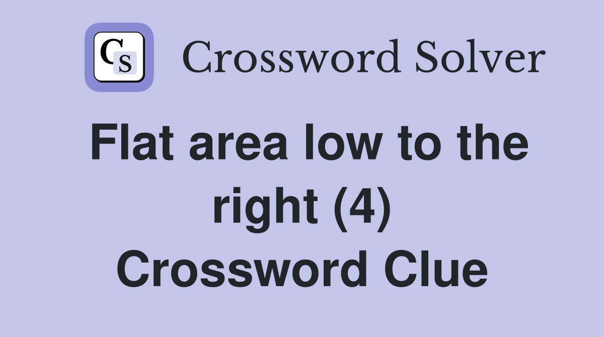 Flat area low to the right (4) Crossword Clue