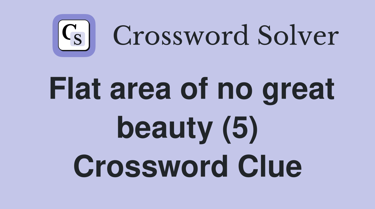 Flat area of no great beauty (5) Crossword Clue