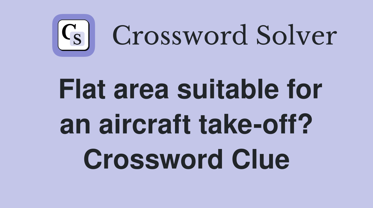 Flat area suitable for an aircraft take-off? Crossword Clue