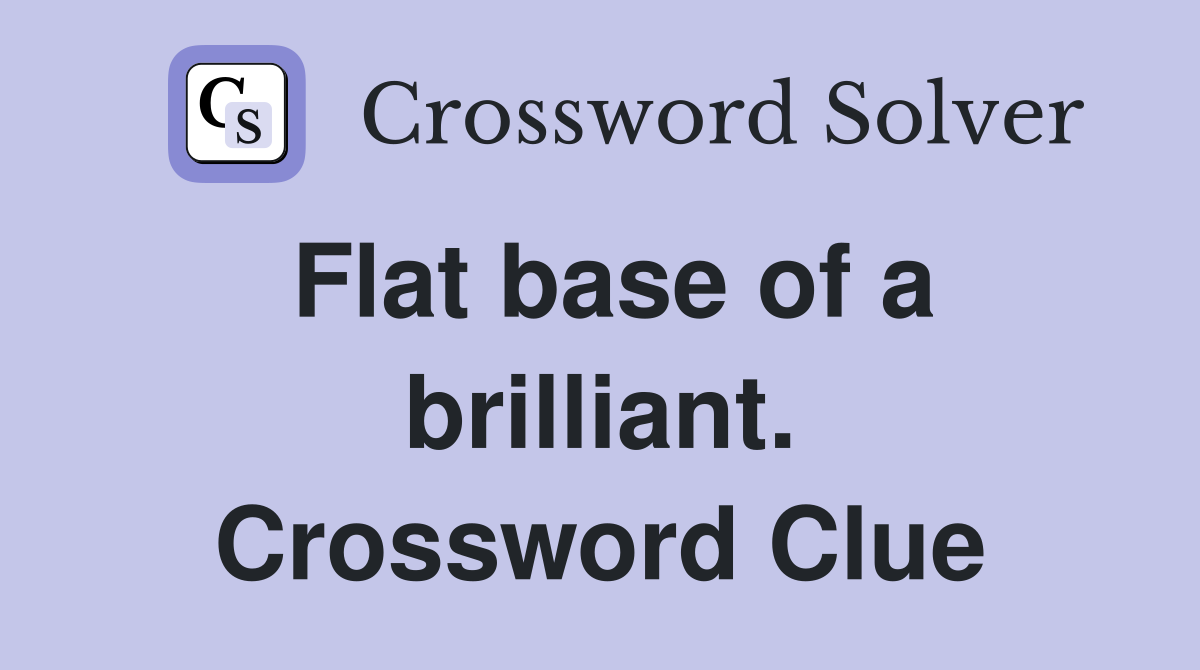 Flat base of a brilliant. Crossword Clue
