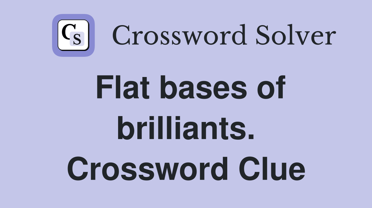 Flat bases of brilliants. Crossword Clue