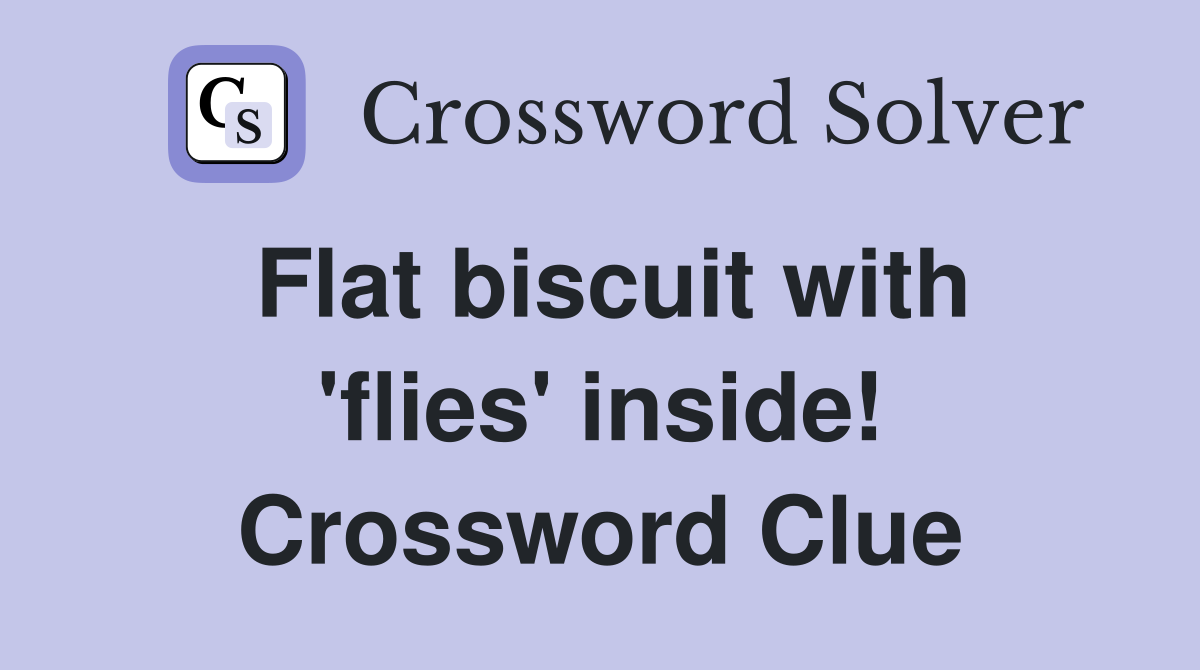 Flat biscuit with 'flies' inside! Crossword Clue
