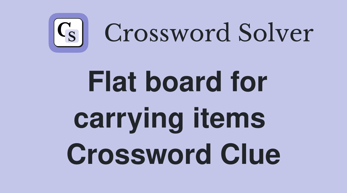 Flat board for carrying items  Crossword Clue