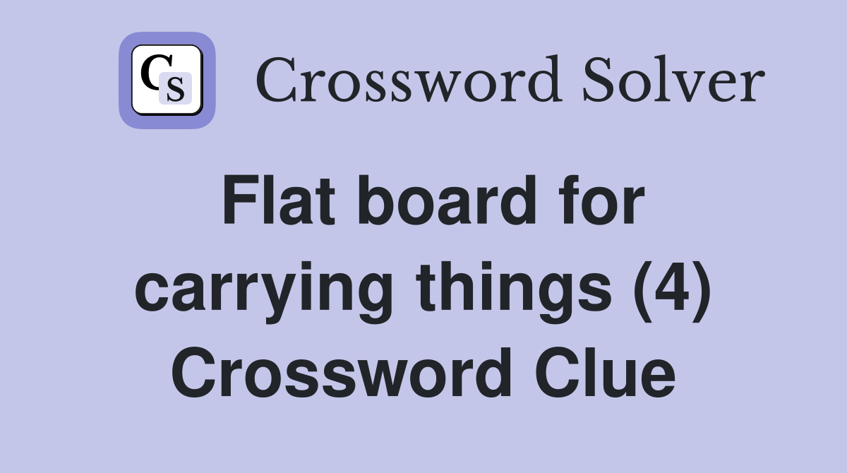 Flat board for carrying things (4) Crossword Clue