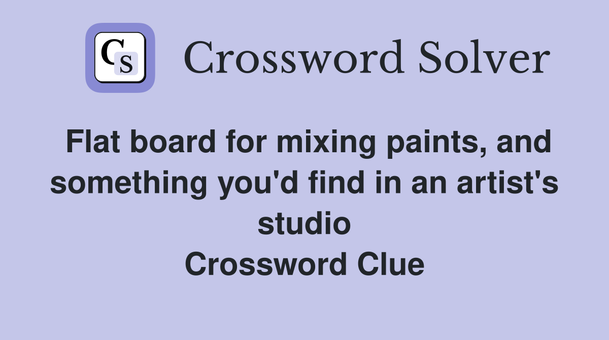 Flat board for mixing paints, and something you'd find in an artist's studio Crossword Clue