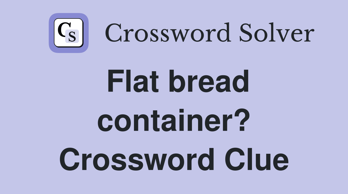 Flat bread container? Crossword Clue