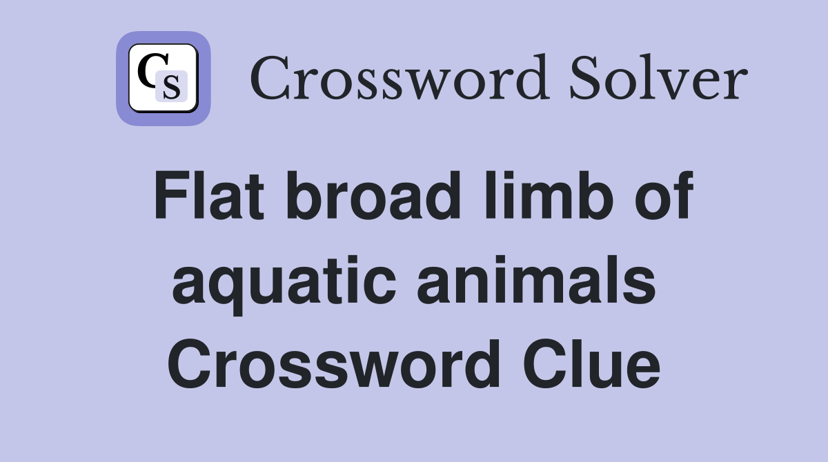 Flat broad limb of aquatic animals Crossword Clue
