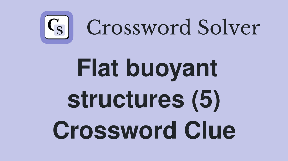 Flat buoyant structures (5) Crossword Clue