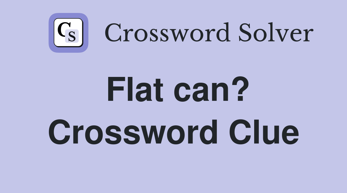 Flat can? Crossword Clue