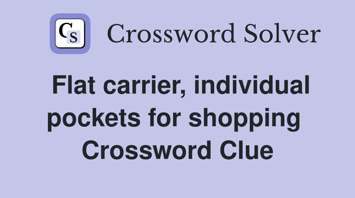 Flat carrier, individual pockets for shopping  Crossword Clue