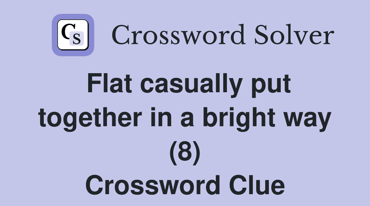 Flat casually put together in a bright way (8) Crossword Clue
