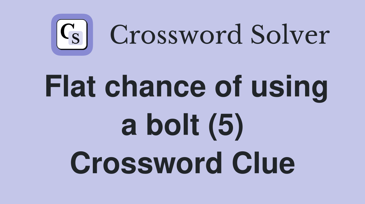 Flat chance of using a bolt (5) Crossword Clue