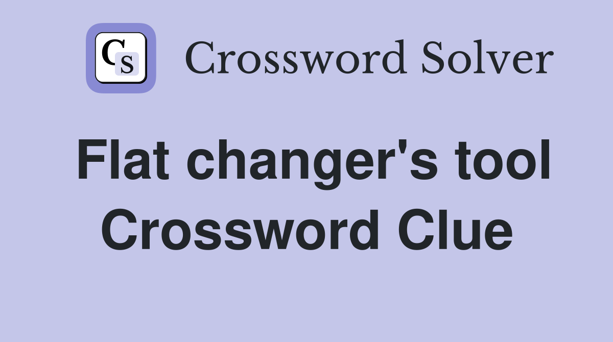 Flat changer's tool Crossword Clue