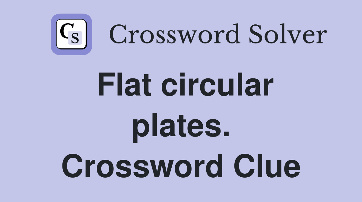 Flat circular plates. Crossword Clue