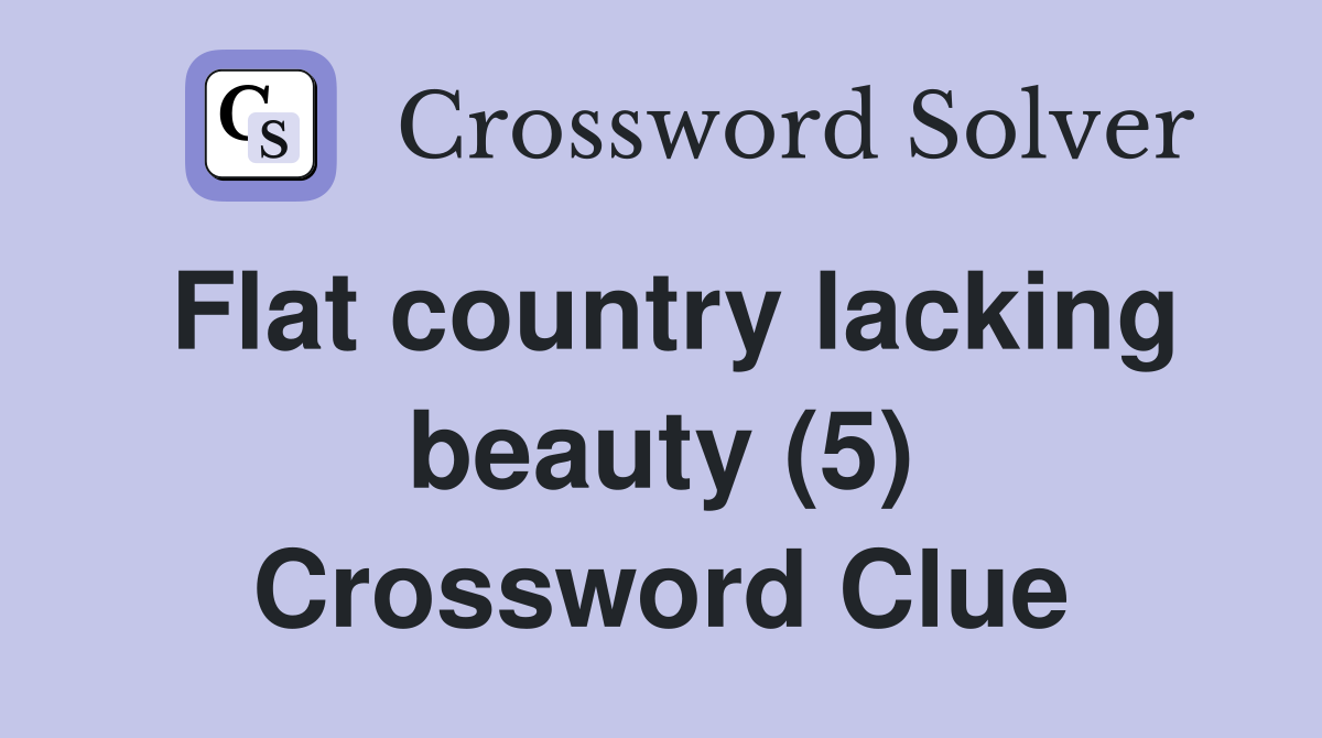 Flat country lacking beauty (5) Crossword Clue
