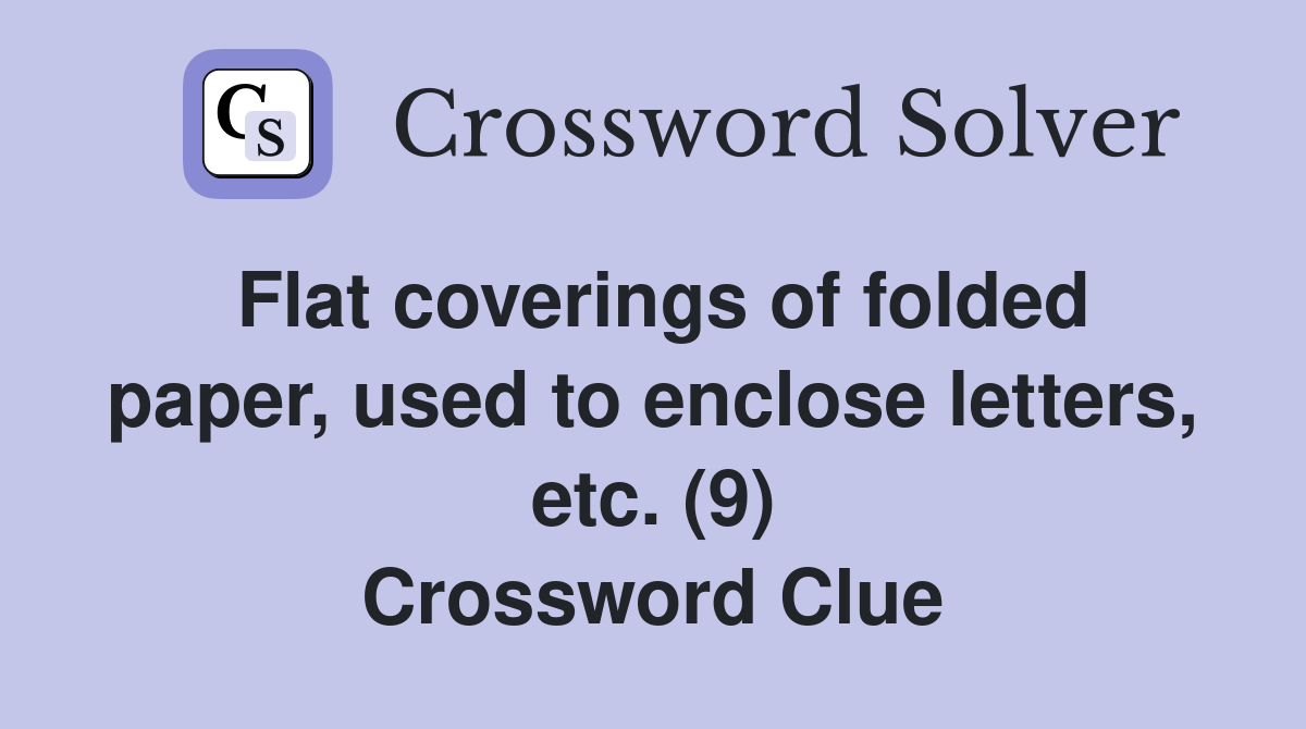 Flat coverings of folded paper, used to enclose letters, etc. (9) Crossword Clue