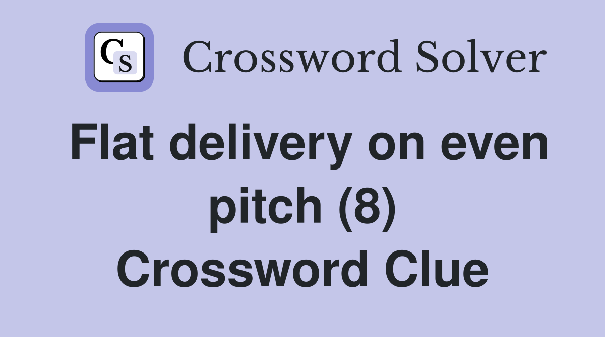 Flat delivery on even pitch (8) Crossword Clue