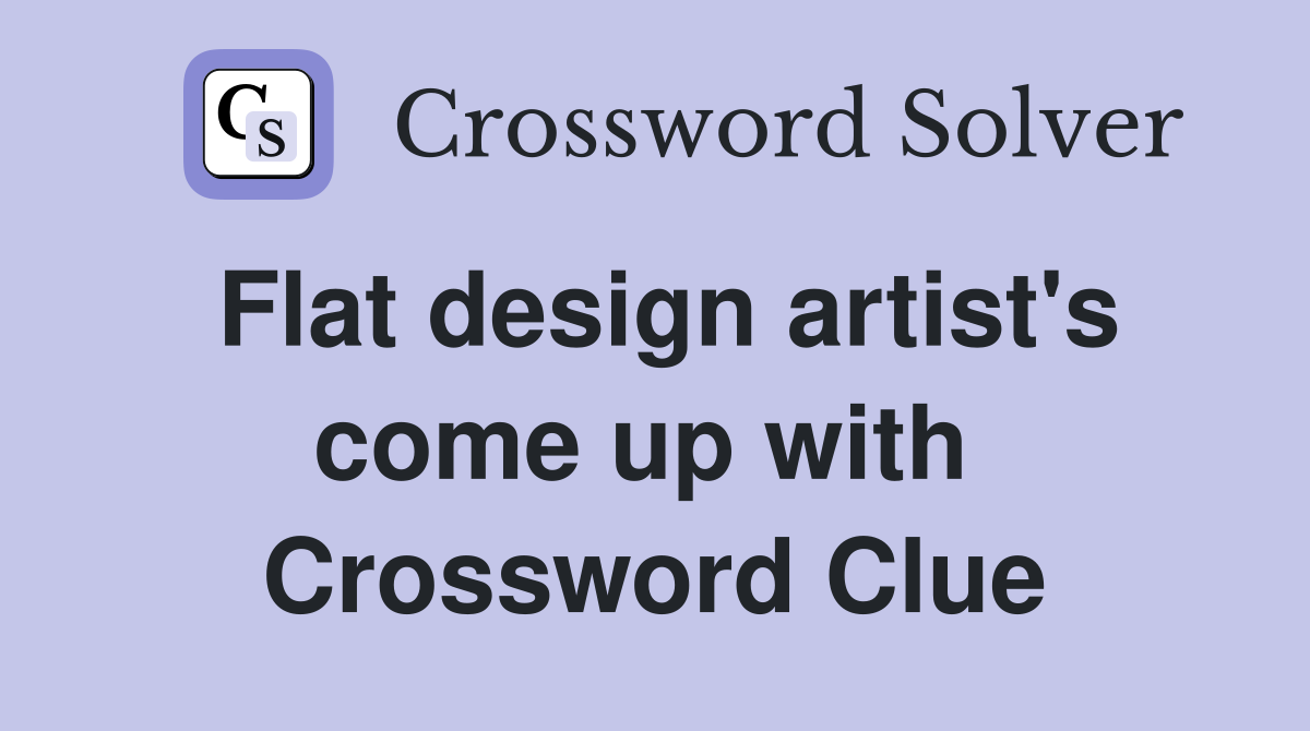 Flat design artist's come up with  Crossword Clue