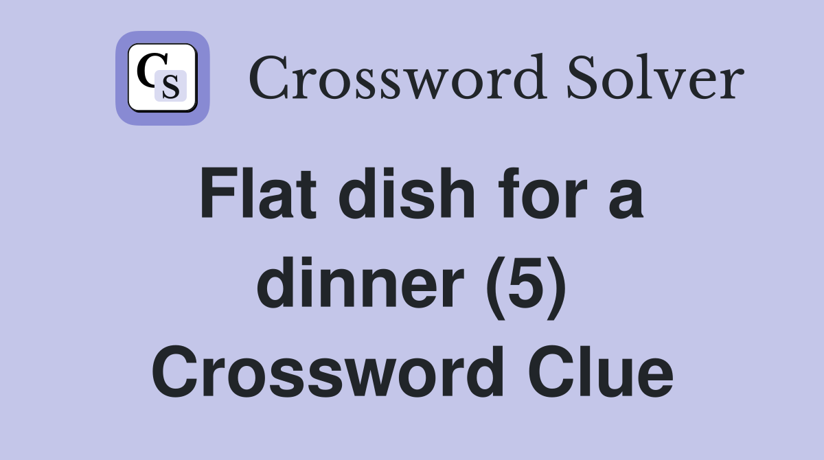 Flat dish for a dinner (5) Crossword Clue