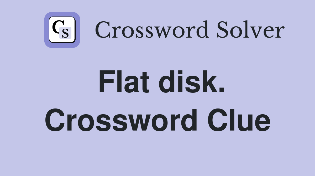 Flat disk. Crossword Clue