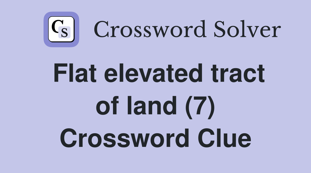 Flat elevated tract of land (7) Crossword Clue