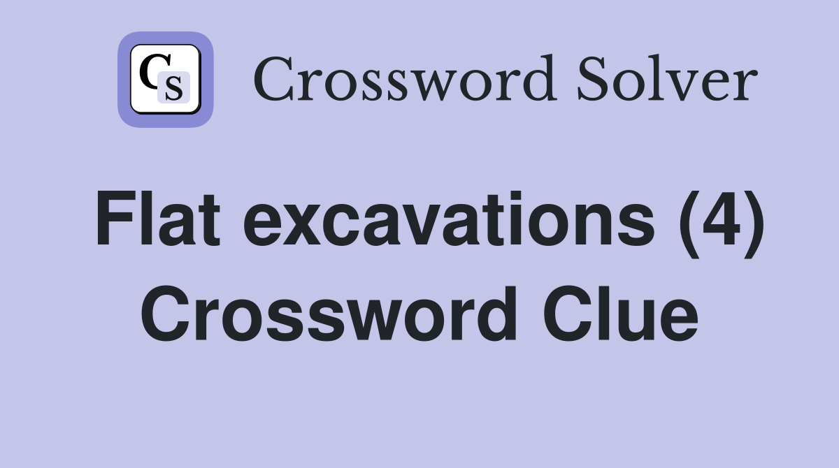 Flat excavations (4) Crossword Clue