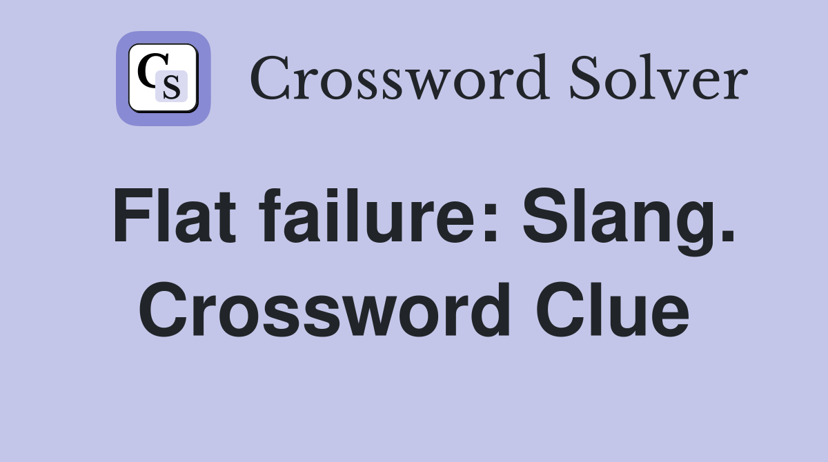 Flat failure: Slang. Crossword Clue