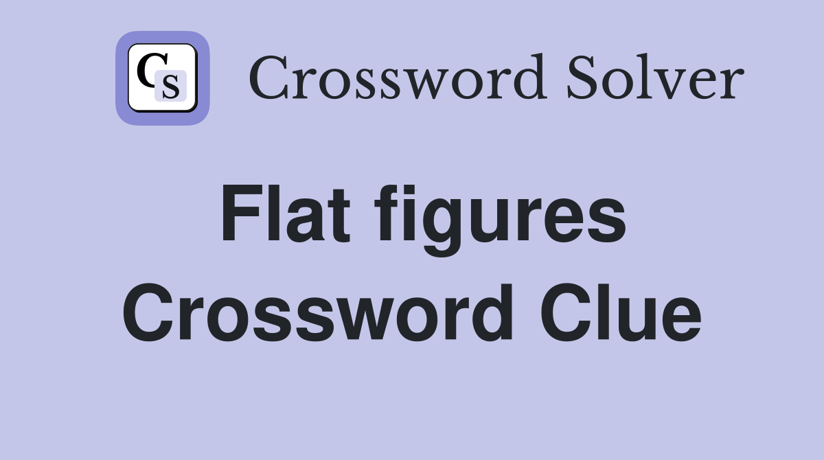 Flat figures Crossword Clue
