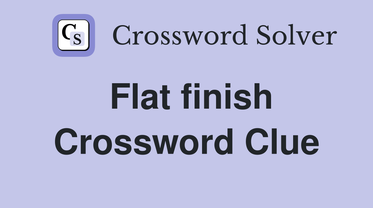 Flat finish Crossword Clue