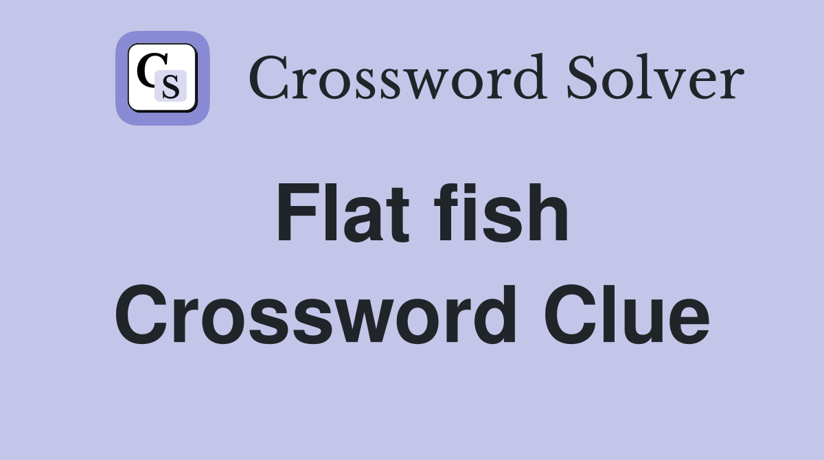 Flat fish Crossword Clue