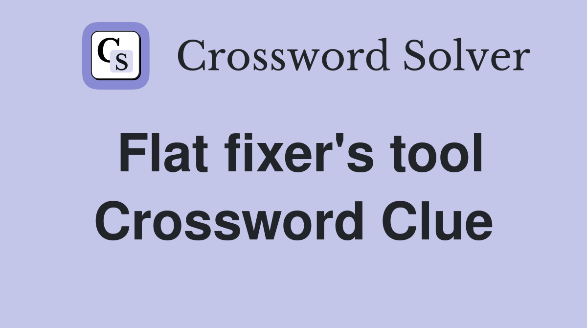 Flat fixer's tool Crossword Clue