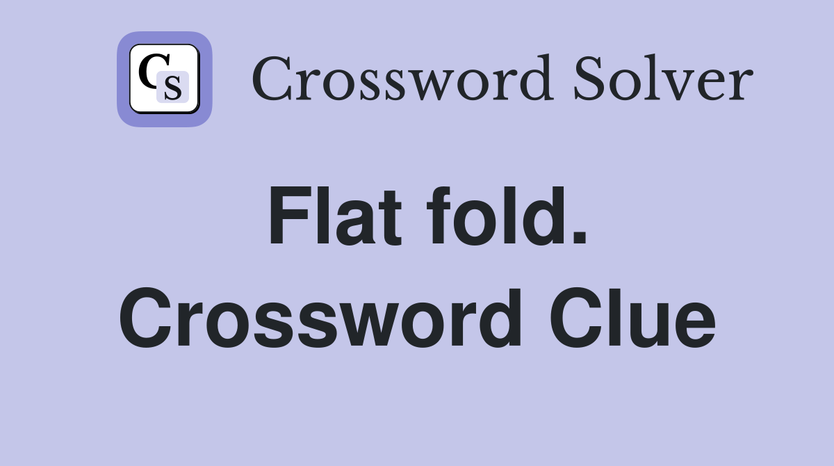 Flat fold. Crossword Clue