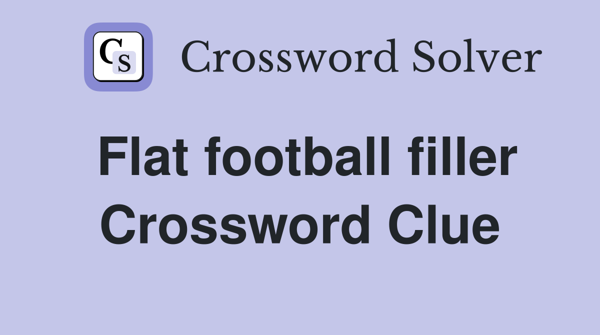 Flat football filler Crossword Clue