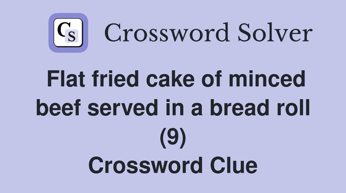Flat fried cake of minced beef served in a bread roll (9) Crossword Clue