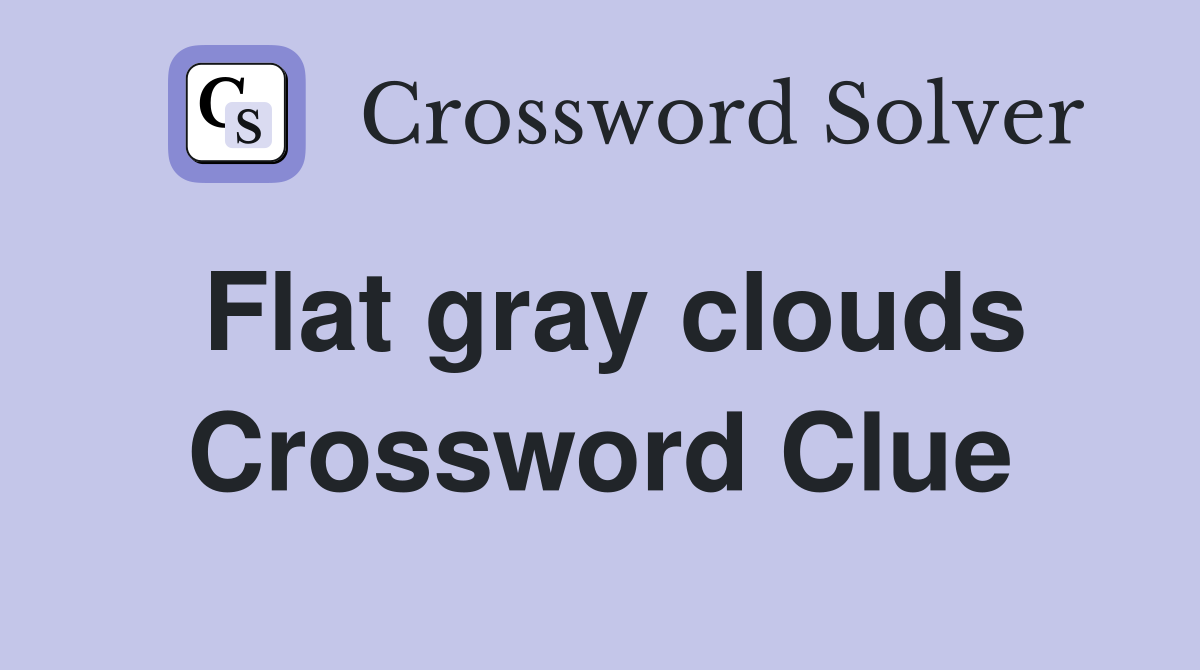 Flat gray clouds Crossword Clue