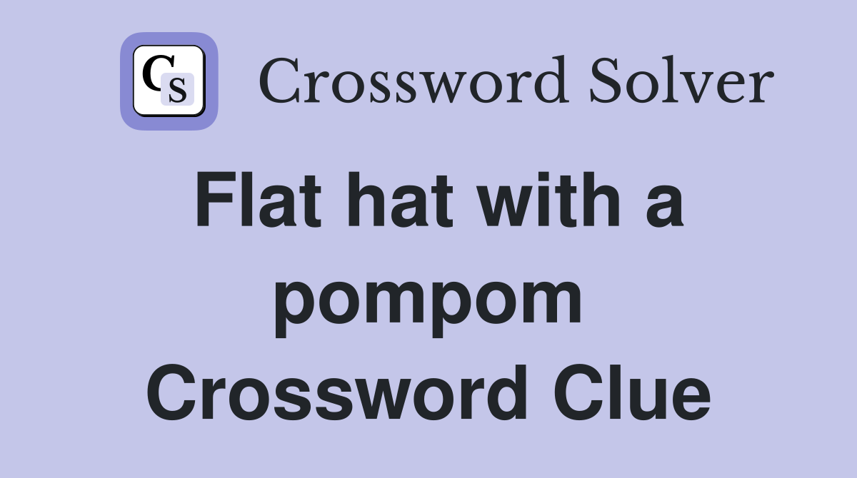 Flat hat with a pompom Crossword Clue