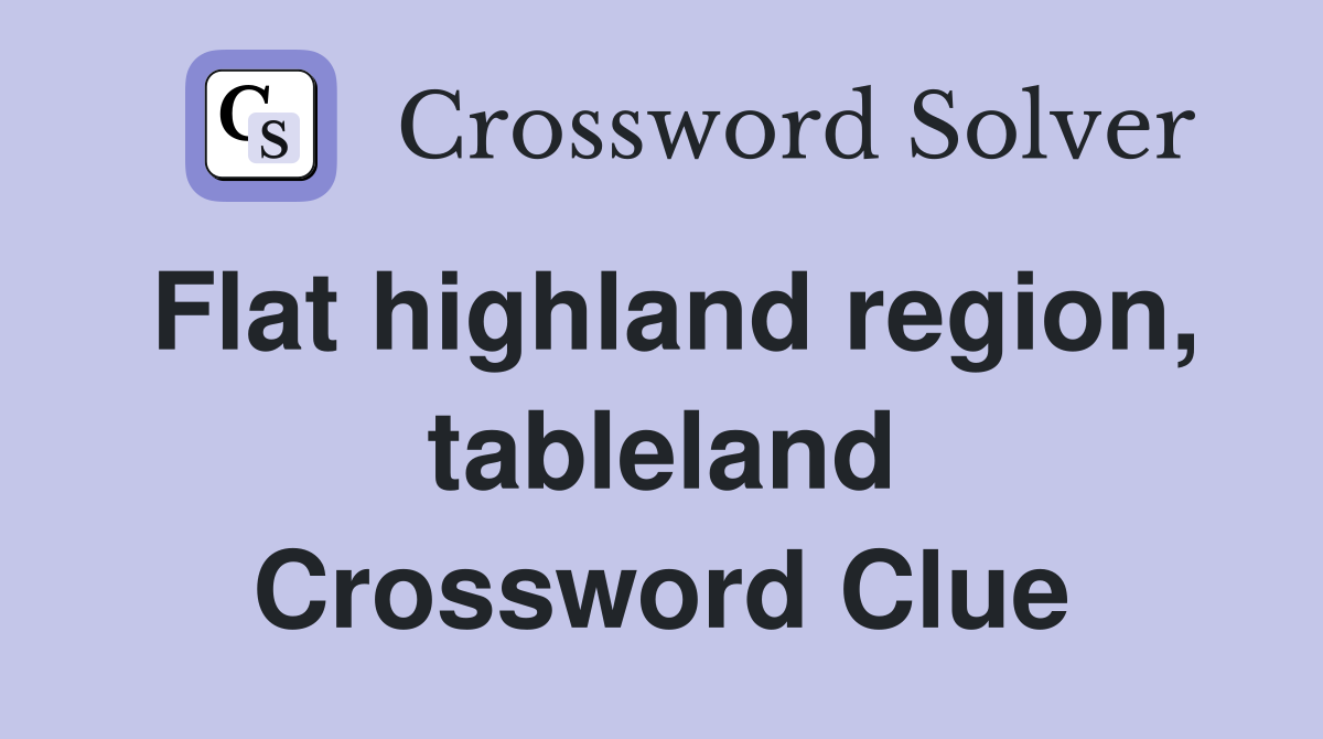 Flat highland region, tableland Crossword Clue