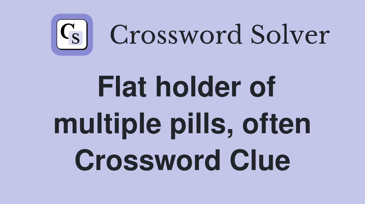 Flat holder of multiple pills, often Crossword Clue