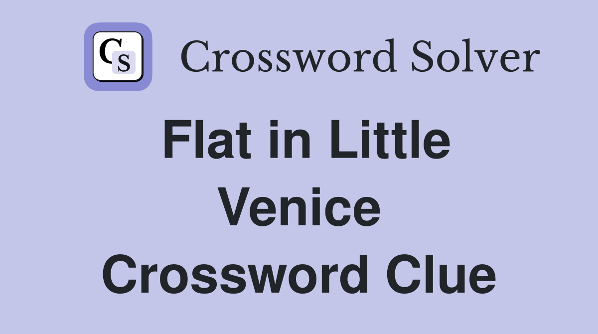 Flat in Little Venice Crossword Clue