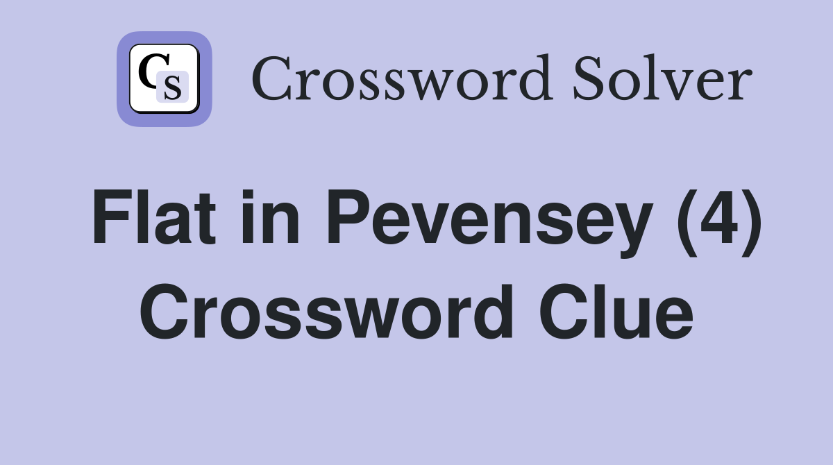 Flat in Pevensey (4) Crossword Clue