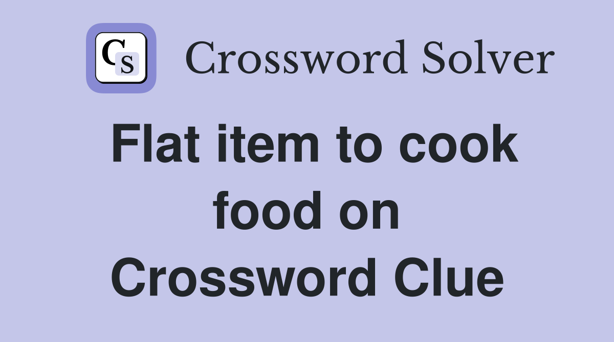 Flat item to cook food on Crossword Clue