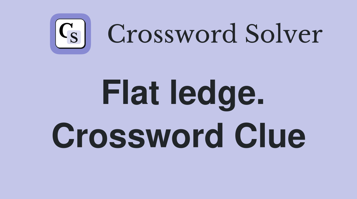 Flat ledge. Crossword Clue