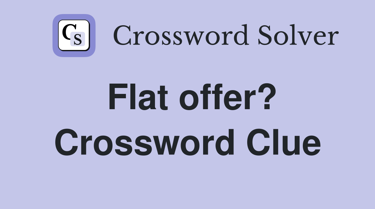Flat offer? Crossword Clue