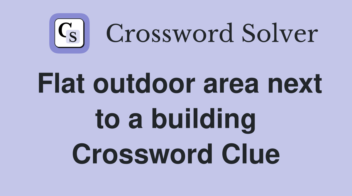 Flat outdoor area next to a building Crossword Clue