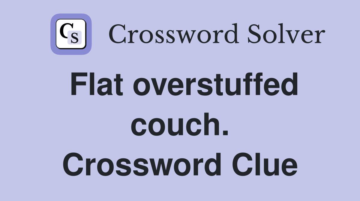 Flat overstuffed couch. Crossword Clue