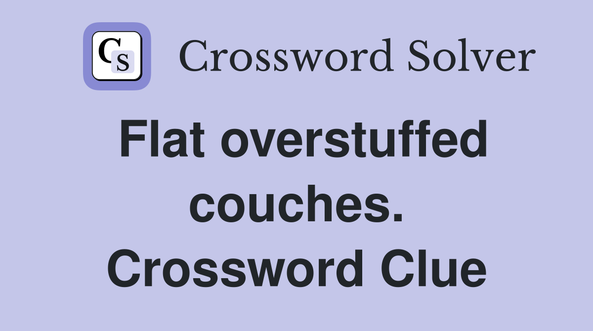 Flat overstuffed couches. Crossword Clue