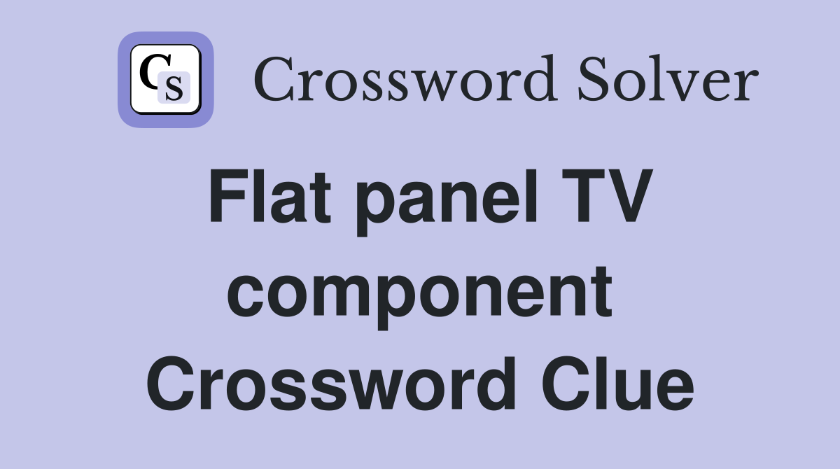 Flat panel TV component Crossword Clue
