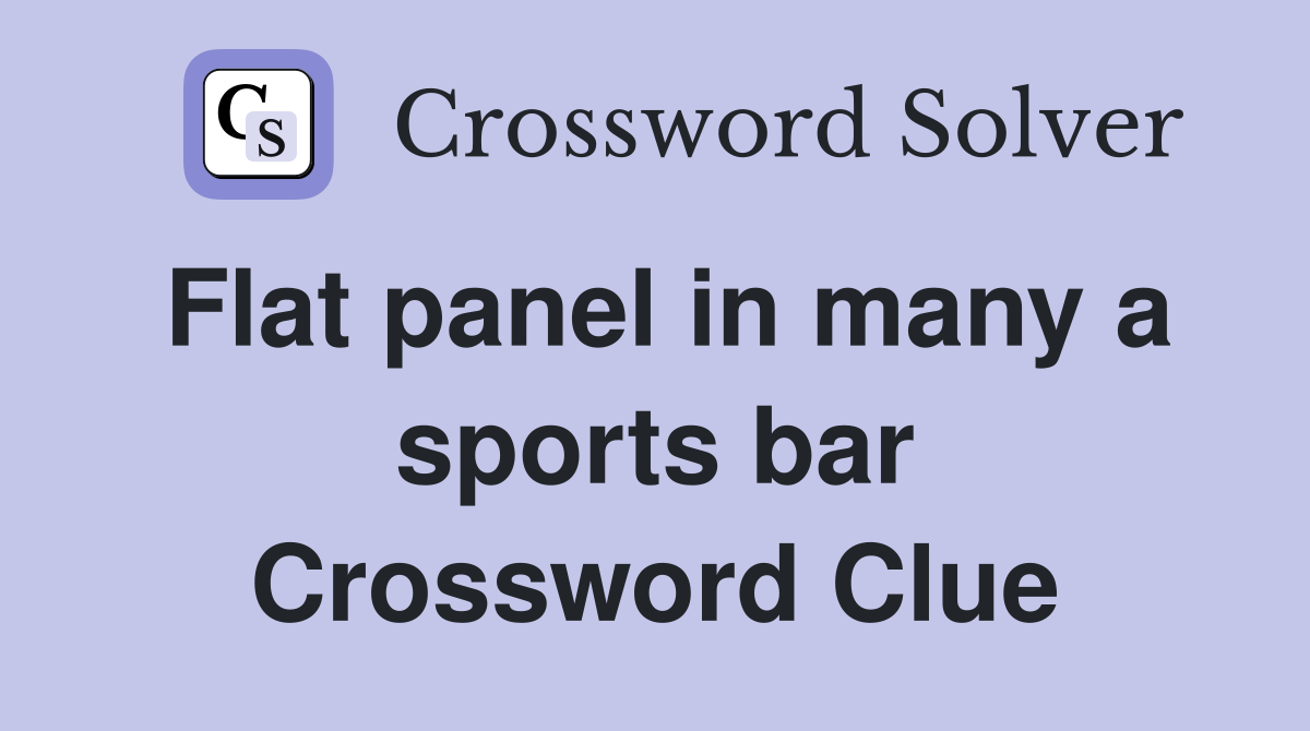 Flat panel in many a sports bar Crossword Clue