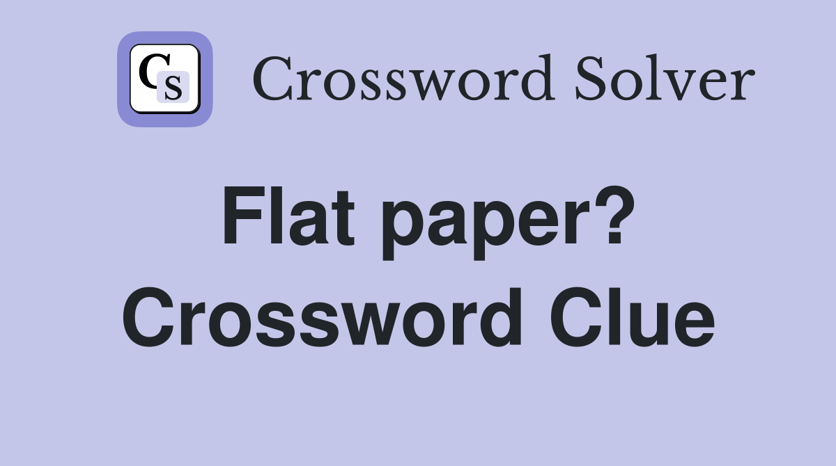 Flat paper? Crossword Clue