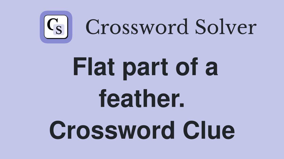 Flat part of a feather. Crossword Clue